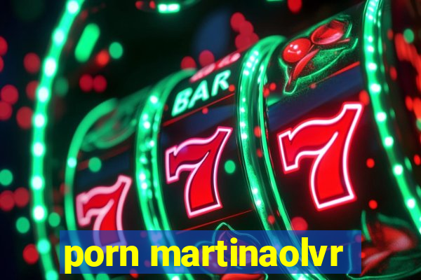 porn martinaolvr